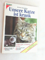 Unsere Katze Ist Krank : Vorbeugen, Erkennen, Helfen. - Animaux