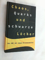 Chaos, Quarks Und Schwarze Löcher : Das ABC Der Neuen Wissenschaften. - Techniek