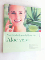 Natürlich Heilen Und Pflegen Mit Aloe Vera : Mit Der Wunderpflanze Haut, Gelenke Und Gefäße Behandeln ; Rez - Salute & Medicina