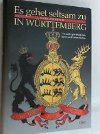 Es Gehet Seltsam Zu ... In Württemberg : Von Außergewöhnlichen Ideen Und Lebensläufen. - Autres & Non Classés