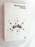 Wörterbuch Der Chemie : Rund 3500 Begriffe Von A Bis Z Aus Allen Gebieten Der Chemie ; Mit 56 Tabellen. - Autres & Non Classés