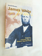 James White : Wegbereiter Und Erster Leiter Der Siebenten-Tags-Adventisten. - Andere & Zonder Classificatie