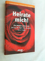 Heirate Mich! : Drei Männer Packen Aus: Wie Sie Mr. Right Dazu Bewegen, Sie Zu Fragen. - Psicologia