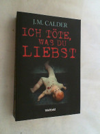 Ich Töte, Was Du Liebst : Thriller. - Thriller