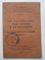 Livret Le (Grand Duché) Luxembourg Tout Entier à La Belgique / Réparation D'une Iniquité 1839-1919 - Historische Dokumente