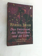 Das Universum, Das Wünschen Und Die Liebe : Eine Kosmo-komische Liebesgeschichte. - Kurzgeschichten