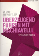 Überzeugend Führen Mit Machiavelli: Machen Macht Mächtig - Other & Unclassified