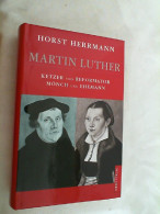 Martin Luther : Ketzer Und Reformator, Mönch Und Ehemann. - Biografía & Memorias