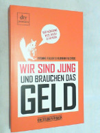 Wir Sind Jung Und Brauchen Das Geld : Ein Selbstversuch. - Altri & Non Classificati