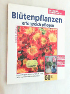 Blütenpflanzen Erfolgreich Pflegen : Die Prächtigsten Arten Im Porträt ; Tips Zur Farbkombination Und Zum A - Botanik