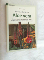 Gesund Und Schön Mit Aloe Vera : Die Heilpflanze Für Haut, Gelenke Und Gefäße, Zur Abwehrstärkung Und Sch - Health & Medecine