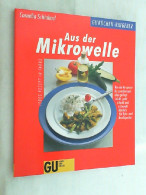 Aus Der Mikrowelle : Von Der Vorspeise Bis Zum Dessert ; Alles Gelingt Leicht, Geht Schnell Und Schmeckt Köst - Manger & Boire