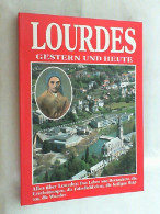 Lourdes Gestern Und Heute - Alles über Lourdes: Das Leben Von Bernadette, Die Erscheinungen, Die Feierlichkei - Andere & Zonder Classificatie