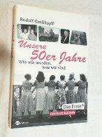 Unsere 50er Jahre : Wie Wir Wurden, Was Wir Sind. - Biografie & Memorie