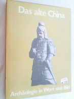 Das Alte China. Archäologie In Wort Und Bild. - Arqueología