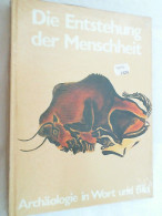 Die Entstehung Der Menschheit. Archäologie In Wort Und Bild. Aus Dem Englischen übertragen Von Harry Zeise. - Archéologie