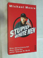 Stupid White Men : Eine Abrechnung Mit Dem Amerika Unter George W. Bush. - Política Contemporánea