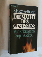 Die Macht Des Gewissens : Von Sokrates Bis Sophie Scholl. - Biografía & Memorias