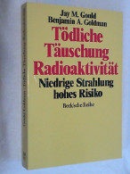 Tödliche Täuschung Radioaktivität : Niedrige Strahlung - Hohes Risiko - Other & Unclassified