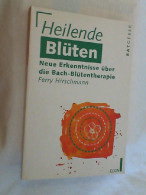 Heilende Blüten : Neue Erkenntnisse über Die Bach-Blütentherapie. - Medizin & Gesundheit