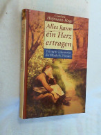 Alles Kann Ein Herz Ertragen : Die Weite Lebensreise Der Elisabeth Thiessen. - Biographien & Memoiren