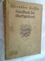 Handbuch Der Marktgärtnerei : Zum Prakt. Gebr. F. D. Topfpflanzen- U. Schnittblumengärtner U. Zum Studium F. - Nature