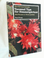 Tausend Tips Für Zimmergärtner : 300 Pflanzen In Wort U. Bild. Ein Leitfaden D. Häusl. Blumenpflege F. Jede - Nature