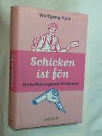 Schicken Ist Fön : Ein Aufklärungsbuch Für Männer. - Divertimento