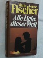 Alle Liebe Dieser Welt : Roman. - Unterhaltungsliteratur