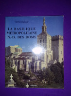 LA BASILIQUEMETROPOLITAINE N.D. DES DOMS / CHANOINE ANDRE REYNE & ABBE DANIEL BREHIER - Provence - Alpes-du-Sud