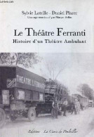 Le Théâtre Ferranti - Histoire D'un Théâtre Ambulant - Dédicace De Sylvie Latrille. - Latrille Sylvie & Plazer Daniel - - Livres Dédicacés