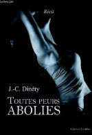 Toutes Peurs Abolies - Récit - Dédicace De L'auteur. - J.-C.Dinéty - 2007 - Livres Dédicacés