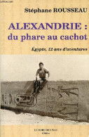 Alexandrie : Du Phare Au Cachot - Egypte, 12 Ans D'aventures - Dédicace De L'auteur. - Rousseau Stéphane - 2005 - Livres Dédicacés