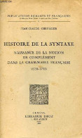 Histoire De La Syntaxe - Naissance De La Notion De Complément Dans La Grammaire Française (1530-1750) - Collection Publi - Non Classés