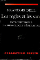 Les Règles Et Les Sons - Introduction à La Phonologie Générative - Collection " Savoir ". - Dell François - 1973 - Non Classés