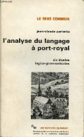 L'analyse Du Langage à Port-royal Six études Logico-grammaticales - Collection " Le Sens Commun ". - Pariente Jean-Claud - Non Classés