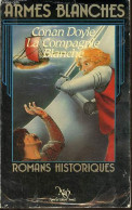 La Compagnie Blanche - Roman - Collection "Armes Blanches Romans Historiques". - Sir Conan Doyle Arthur - 1982 - Autres & Non Classés