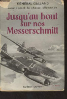 Jusqu'au Bout Sur Nos Messerschmitt - Général Galland - 1956 - Sonstige & Ohne Zuordnung