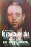 De Gewetenloze Spion - Prosper Dezitter - De Nr 1 Van De Duitse Contraspionage 1940-1944 - Door G. Verbeke - Passendale - Oorlog 1939-45