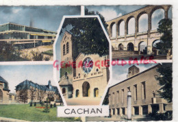 94- CACHAN - L' ENSET - AQUEDUC - EGLISE- FOYER P T -MAIRIE - Cachan