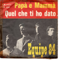 °°° 539) 45 GIRI - EQUIPE 84 - PAPA E MAMMA / QUEL CHE TI HO DATO °°° - Otros - Canción Italiana