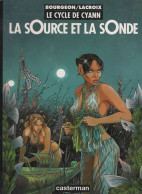 LE CYCLE DE CYANN   " La Source Et La Sonde"  De BOURGEON / LACROIX  EO   Editions CASTERMAN - Cycle De Cyann, Le