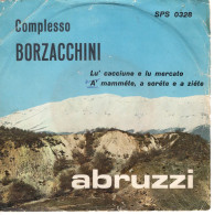 °°° 551) 45 GIRI - ABRUZZI , COMPLESSO BORZACCHINI - LU CACCIUNE.... / A' MAMMETE.... °°° - Other - Italian Music