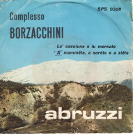 °°° 551) 45 GIRI - ABRUZZI , COMPLESSO BORZACCHINI - LU CACCIUNE.... / A' MAMMETE.... °°° - Autres - Musique Italienne