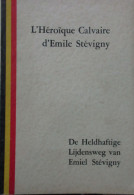 L'Héroïque Calvaire D'Emile Stévgny - De Heldhaftige Lijdensweg Van Emiel Stévigny - War 1914-18