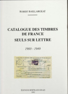 CATALOGUE DESTIMBRES DE FRANCE SEULS SUR LETTRE ROBERT BAILLARGEAT 1900 - 1949 - France