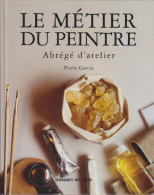 Le Métier Du Peintre: Abrégé D'atelier. - Libros Antiguos Y De Colección