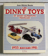 Les Dinky Toys Et Dinky Supertoys Français - Meccano 1933-1981 - J.M. ROULET - Trucks, Buses & Construction