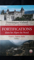 FORTIFICATIONS DANS LES ALPES DU NORD FRANCE SUISSE ITALIE PAR VIALARD  TOME 1 - Francese