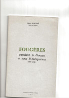 FOUGERES PENDANT LA GUERRE ET SOUS L'OCCUPATION 39 / 45 1968 H Rebuffé Ancien Maire De La Commune - Oorlog 1939-45